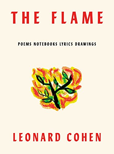 The Flame: Poems Notebooks Lyrics Drawings -- Leonard Cohen, Hardcover