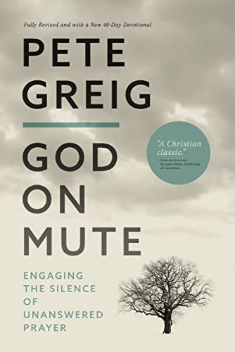 God on Mute: Engaging the Silence of Unanswered Prayer -- Pete Greig, Paperback