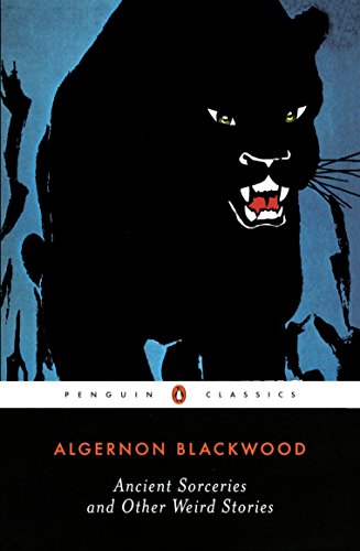 Ancient Sorceries and Other Weird Stories -- Algernon Blackwood, Paperback