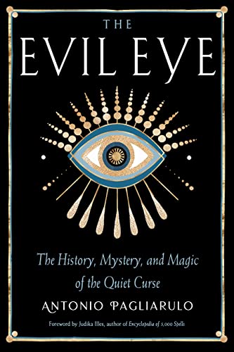 The Evil Eye: The History, Mystery, and Magic of the Quiet Curse by Pagliarulo, Antonio