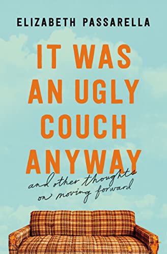 It Was an Ugly Couch Anyway: And Other Thoughts on Moving Forward by Passarella, Elizabeth