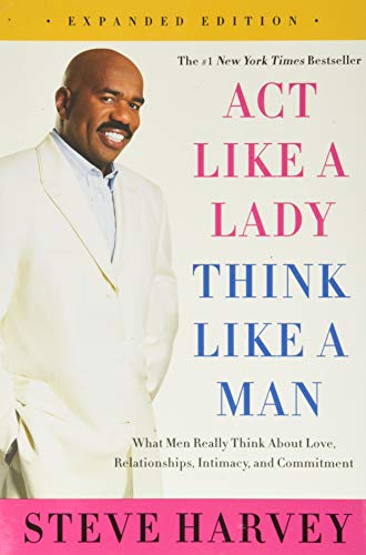 Act Like a Lady, Think Like a Man: What Men Really Think about Love, Relationships, Intimacy, and Commitment -- Steve Harvey, Paperback