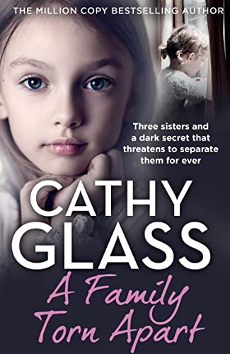 A Family Torn Apart: Three Sisters and a Dark Secret That Threatens to Separate Them for Ever -- Cathy Glass, Paperback