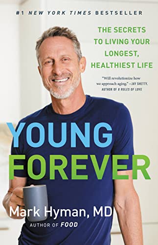 Young Forever: The Secrets to Living Your Longest, Healthiest Life -- Mark Hyman, Hardcover