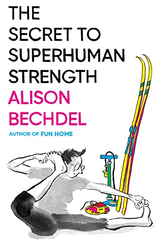 The Secret to Superhuman Strength -- Alison Bechdel, Hardcover