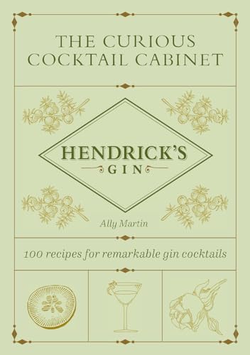 The Curious Cocktail Cabinet: 100 Recipes for Remarkable Gin Cocktails by Martin, Ally