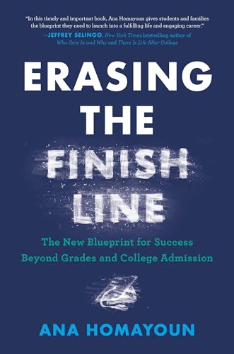 Erasing the Finish Line: The New Blueprint for Success Beyond Grades and College Admission -- Ana Homayoun - Hardcover