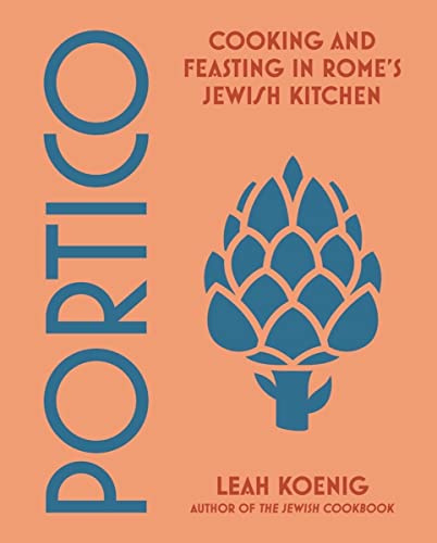 Portico: Cooking and Feasting in Rome's Jewish Kitchen -- Leah Koenig, Hardcover