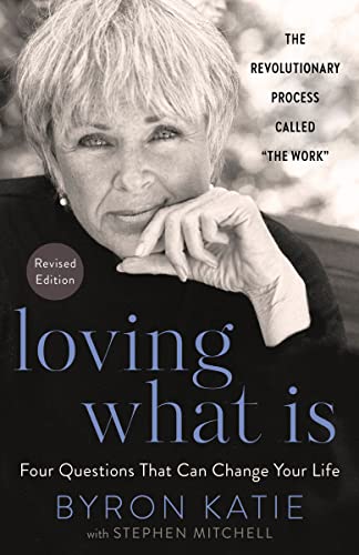 Loving What Is, Revised Edition: Four Questions That Can Change Your Life; The Revolutionary Process Called the Work -- Byron Katie - Paperback