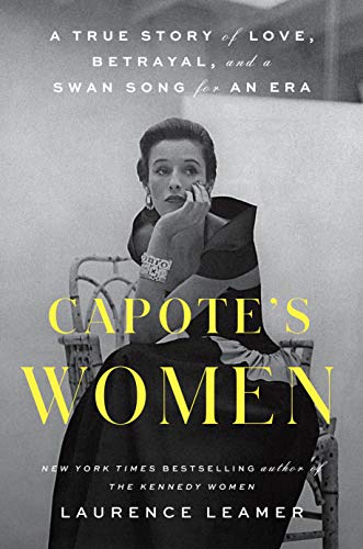Capote's Women: A True Story of Love, Betrayal, and a Swan Song for an Era -- Laurence Leamer - Hardcover