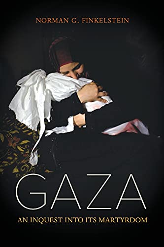 Gaza: An Inquest Into Its Martyrdom -- Norman Finkelstein, Paperback