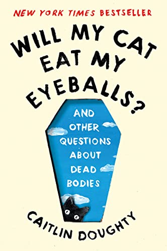 Will My Cat Eat My Eyeballs?: And Other Questions about Dead Bodies -- Caitlin Doughty - Paperback