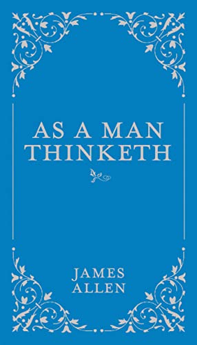As a Man Thinketh -- James Allen - Hardcover