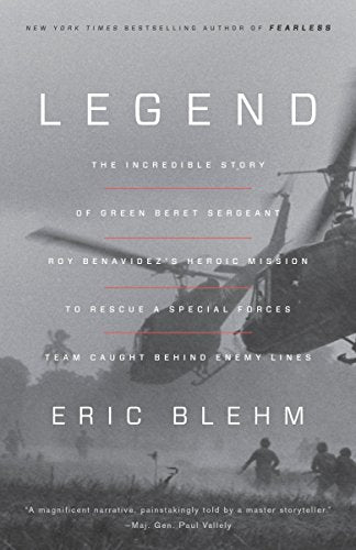Legend: The Incredible Story of Green Beret Sergeant Roy Benavidez's Heroic Mission to Rescue a Special Forces Team Caught Beh -- Eric Blehm, Paperback