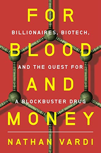 For Blood and Money: Billionaires, Biotech, and the Quest for a Blockbuster Drug -- Nathan Vardi - Hardcover