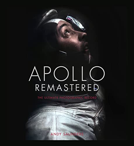 Apollo Remastered: The Ultimate Photographic Record -- Andy Saunders - Hardcover