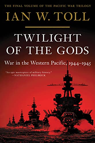 Twilight of the Gods: War in the Western Pacific, 1944-1945 -- Ian W. Toll, Paperback