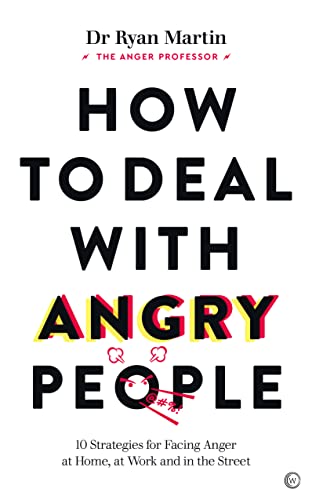 How to Deal with Angry People: 10 Strategies for Facing Anger at Home, at Work and in the Street by Martin, Ryan