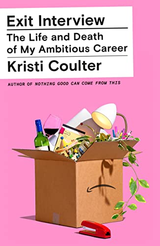 Exit Interview: The Life and Death of My Ambitious Career -- Kristi Coulter, Hardcover