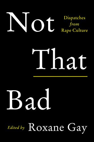 Not That Bad: Dispatches from Rape Culture -- Roxane Gay, Paperback