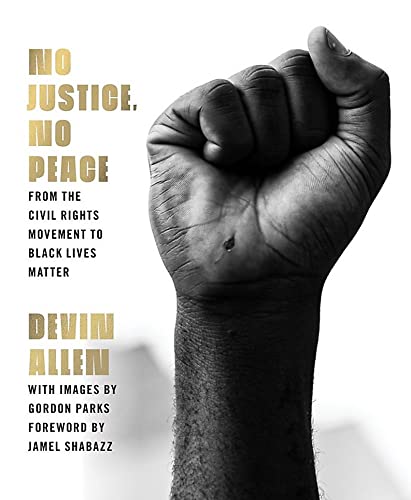 No Justice, No Peace: From the Civil Rights Movement to Black Lives Matter -- Devin Allen - Hardcover