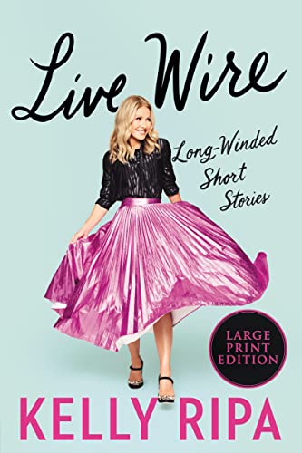 Live Wire: Long-Winded Short Stories -- Kelly Ripa - Paperback