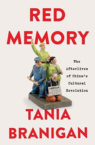 Red Memory: The Afterlives of China's Cultural Revolution by Branigan, Tania
