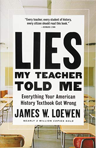 Lies My Teacher Told Me: Everything Your American History Textbook Got Wrong by Loewen, James W.