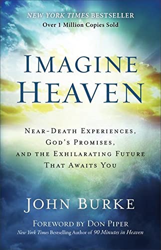 Imagine Heaven: Near-Death Experiences, God's Promises, and the Exhilarating Future That Awaits You -- John Burke - Paperback