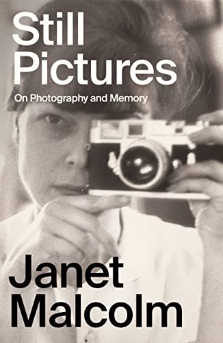 Still Pictures: On Photography and Memory -- Janet Malcolm, Hardcover