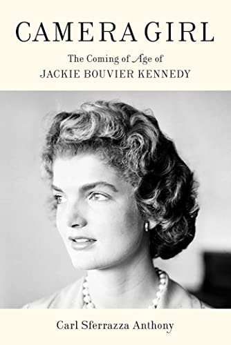 Camera Girl: The Coming of Age of Jackie Bouvier Kennedy by Anthony, Carl Sferrazza