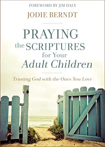 Praying the Scriptures for Your Adult Children: Trusting God with the Ones You Love -- Jodie Berndt, Paperback