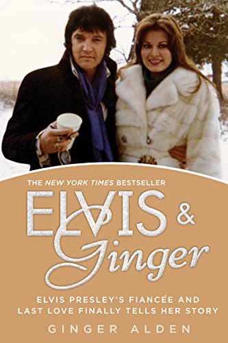 Elvis and Ginger: Elvis Presley's Fianc e and Last Love Finally Tells Her Story -- Ginger Alden, Paperback