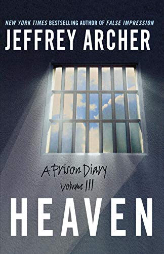 Heaven: A Prison Diary Volume 3 -- Jeffrey Archer, Paperback