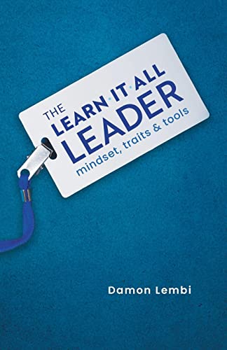 The Learn-It-All Leader: Mindset, Traits and Tools by Lembi, Damon