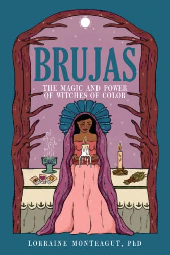 Brujas: The Magic and Power of Witches of Color by Monteagut, Lorraine