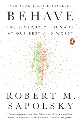 Behave: The Biology of Humans at Our Best and Worst by Sapolsky, Robert M.
