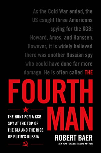 The Fourth Man: The Hunt for a KGB Spy at the Top of the CIA and the Rise of Putin's Russia -- Robert Baer, Hardcover