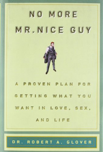 No More MR Nice Guy: A Proven Plan for Getting What You Want in Love, Sex, and Life -- Robert A. Glover - Hardcover