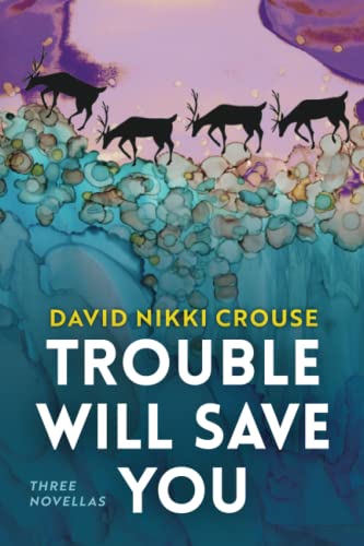 Trouble Will Save You: Three Novellas by Crouse, David Nikki