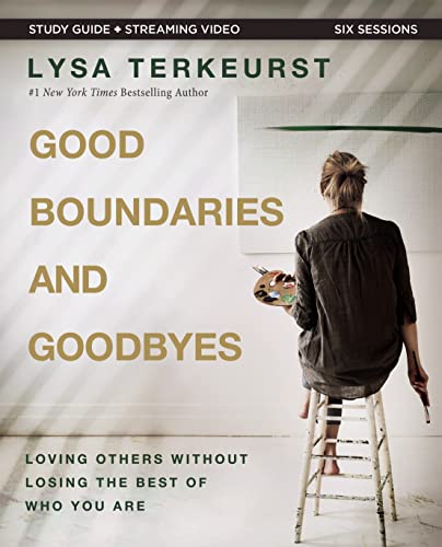 Good Boundaries and Goodbyes Bible Study Guide Plus Streaming Video: Loving Others Without Losing the Best of Who You Are -- Lysa TerKeurst - Paperback