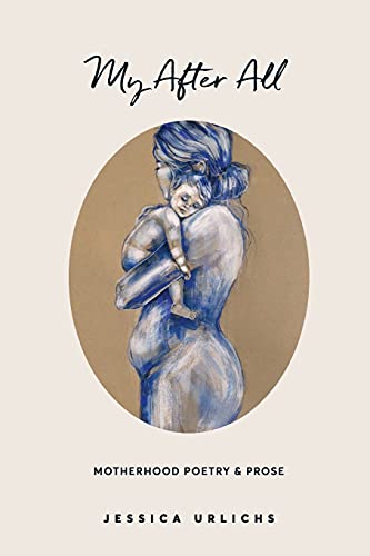 My After All: Poetry and Prose for Mothers -- Jessica Urlichs - Paperback
