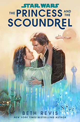 Star Wars: The Princess and the Scoundrel -- Beth Revis - Hardcover