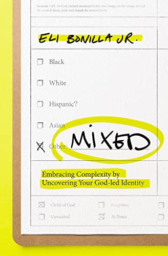 Mixed: Embracing Complexity by Uncovering Your God-Led Identity -- Eli Bonilla Jr - Paperback