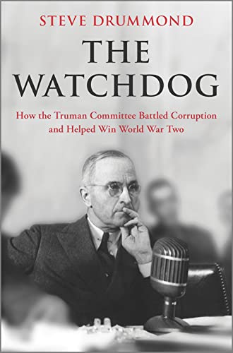 The Watchdog: How the Truman Committee Battled Corruption and Helped Win World War Two by Drummond, Steve