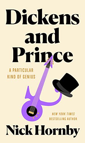 Dickens and Prince: A Particular Kind of Genius -- Nick Hornby - Hardcover