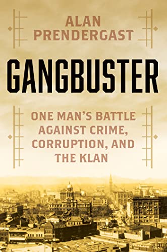 Gangbuster: One Man's Battle Against Crime, Corruption, and the Klan -- Alan Prendergast - Hardcover