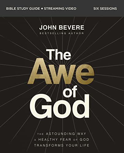 The Awe of God Bible Study Guide Plus Streaming Video: The Astounding Way a Healthy Fear of God Transforms Your Life -- John Bevere, Paperback