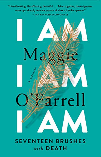 I Am, I Am, I Am: Seventeen Brushes with Death -- Maggie O'Farrell, Paperback