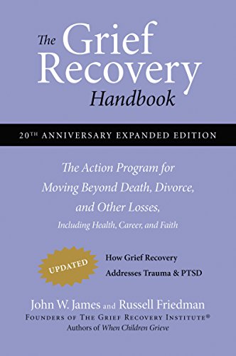 The Grief Recovery Handbook, 20th Anniversary Expanded Edition: The Action Program for Moving Beyond Death, Divorce, and Other Losses Including Health -- John W. James, Paperback